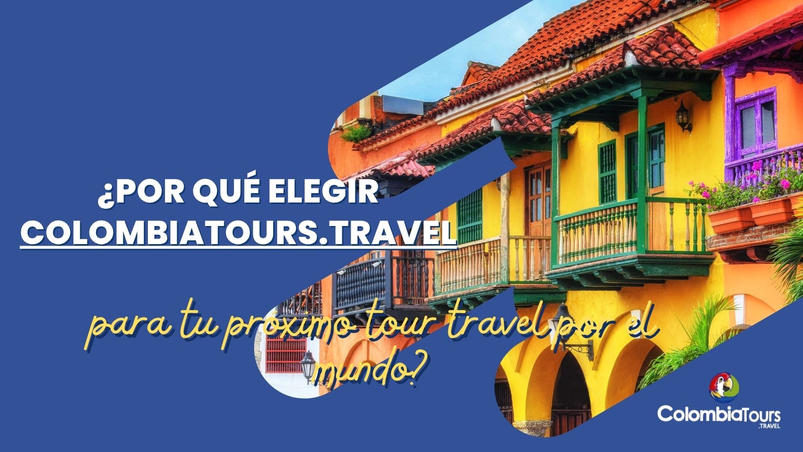 ¿Por qué elegir Colombia Tours Travel para tu próximo tour travel por el mundo?