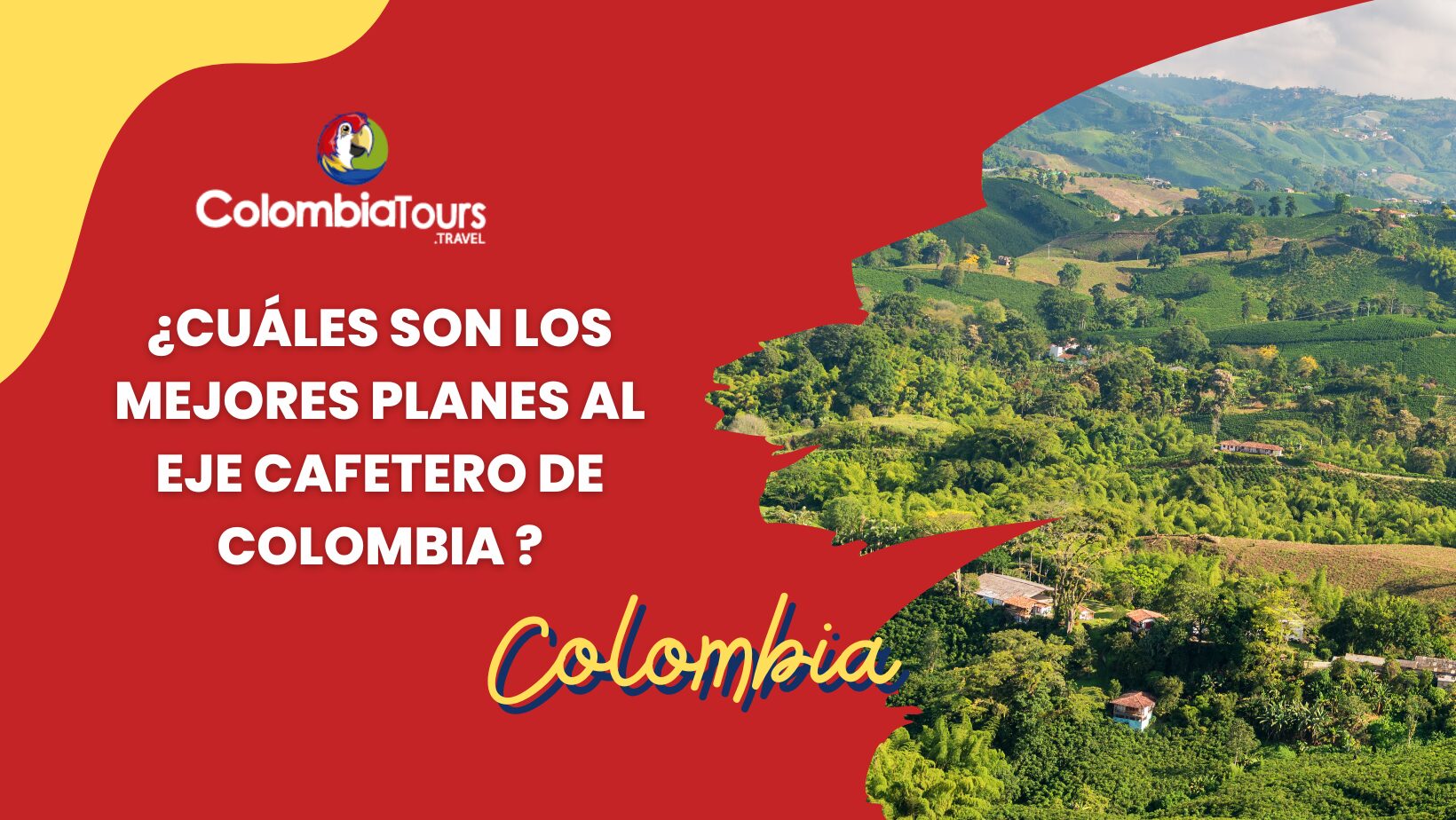 ¿Cuáles son los mejores planes al Eje Cafetero de Colombia para tus próximas vacaciones?