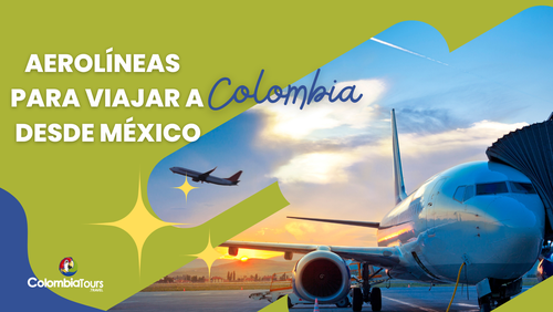 5 Aerolíneas para viajar a Colombia desde México en el 2023