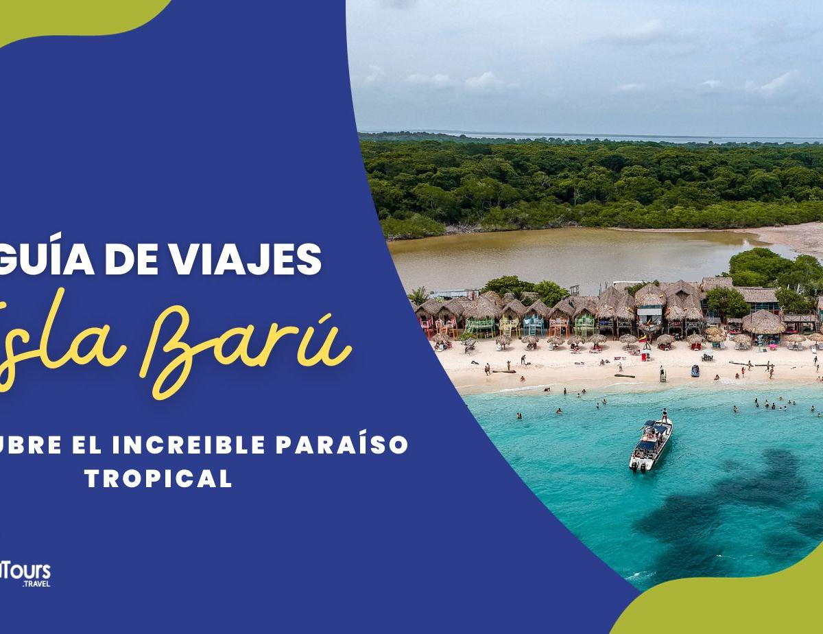 Guía de viajes Isla Baru en Colombia, descubre el increible paraíso tropical