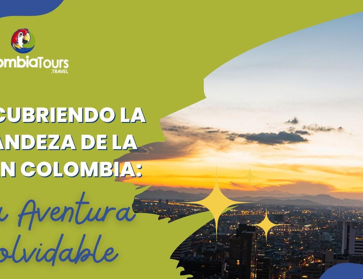 Descubriendo la Grandeza de la Gran Colombia: Una Aventura Inolvidable