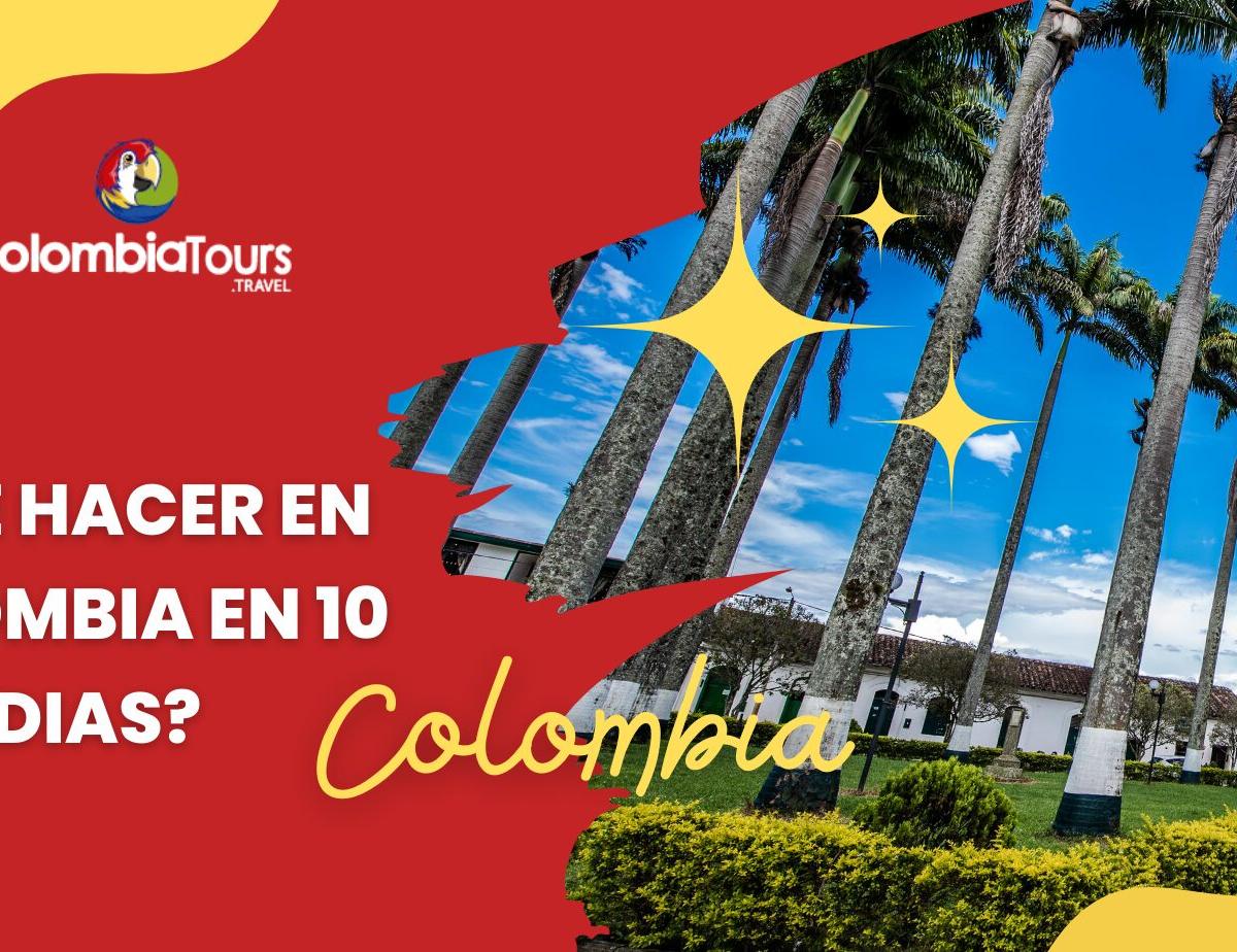 ¿Qué hacer en Colombia en 10 días?