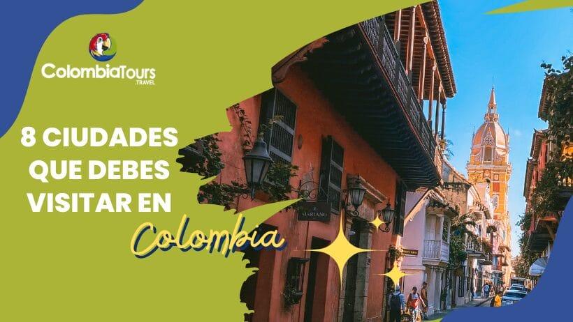 8 ciudades de Colombia que puedes visitar en tus vacaciones
