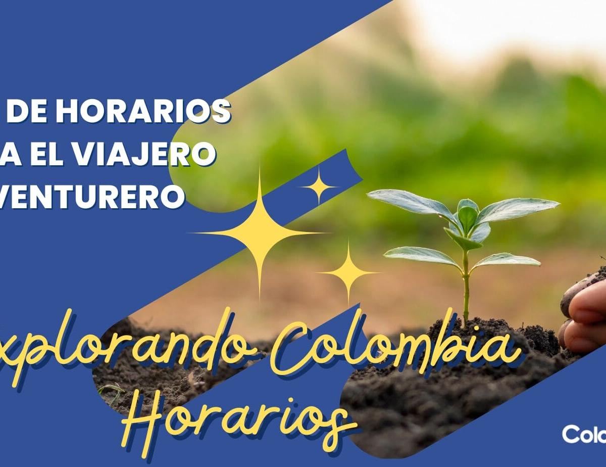 Explorando Colombia Horarios: Guía de Horarios para el Viajero Aventurero