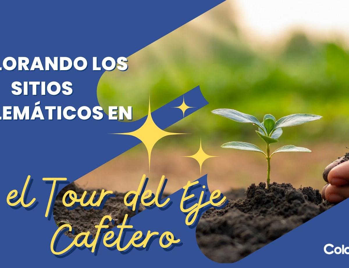 Explorando los Sitios Emblematicos en el Tour del Eje Cafetero