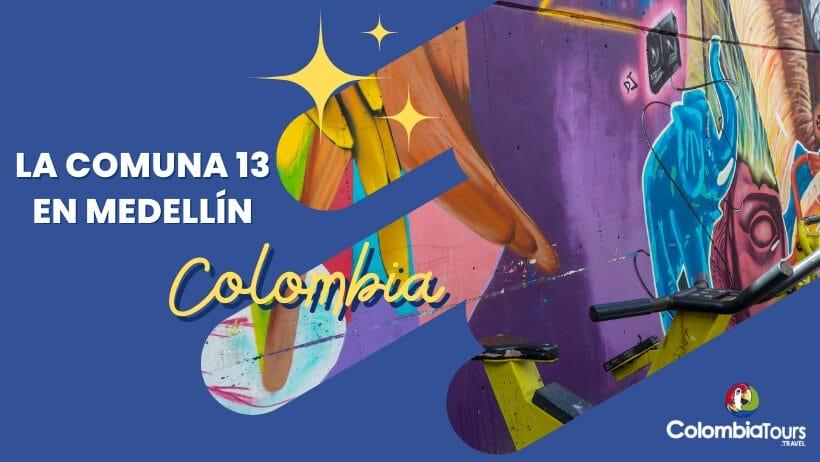 La comuna 13: Un sitio que debes visitar en tu viaje a Medellín