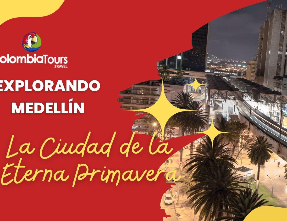Explorando Medellin: La Ciudad de la Eterna Primavera