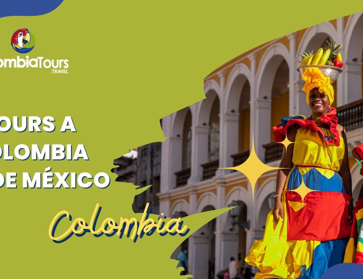 Tours a Colombia desde México: Una Guía Completa