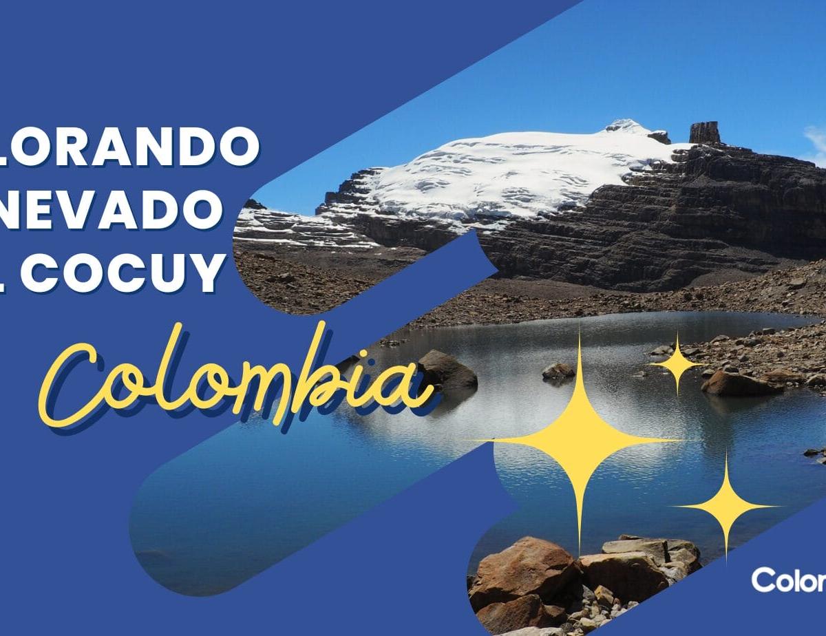 Explorando el Nevado del Cocuy: Un Destino Imprescindible en Colombia