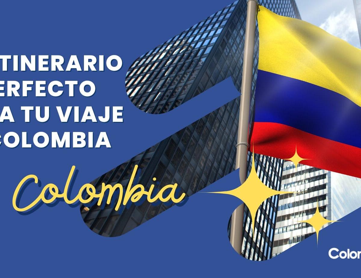 Un  itinerario perfecto para tu viaje a Colombia