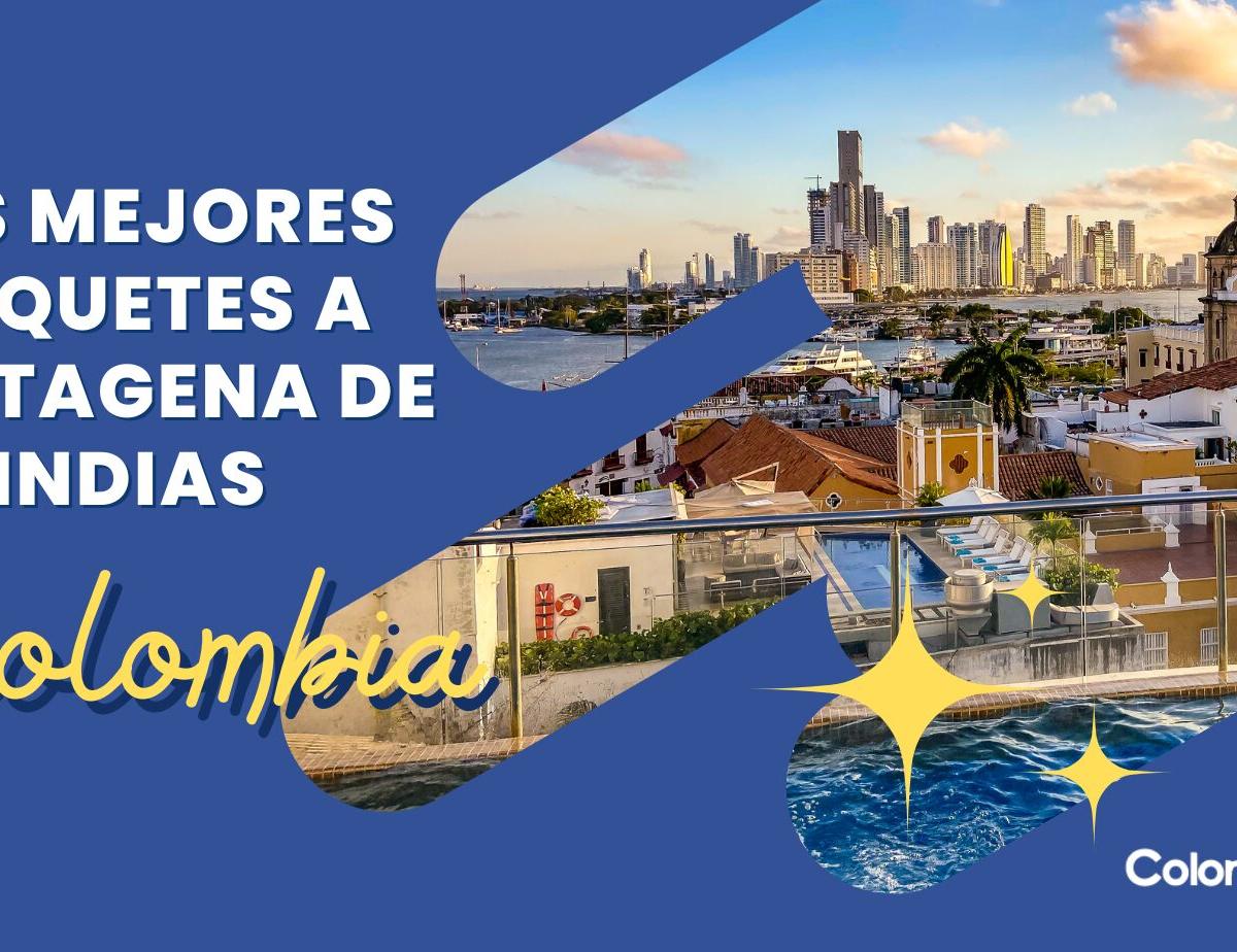 Guía completa para encontrar los mejores paquetes a Cartagena de Indias