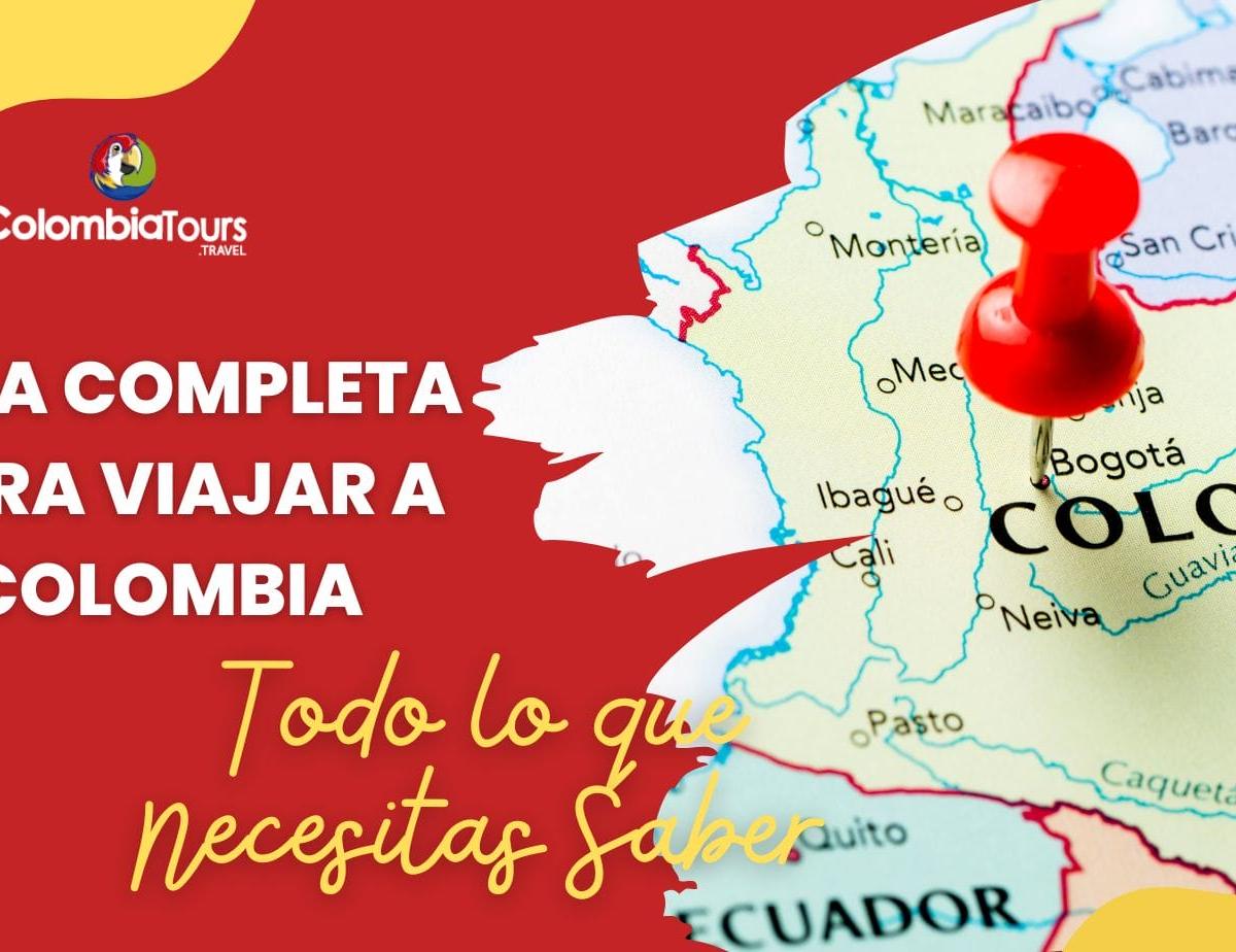 Guía Completa para Viajar a Colombia: Todo lo que Necesitas Saber