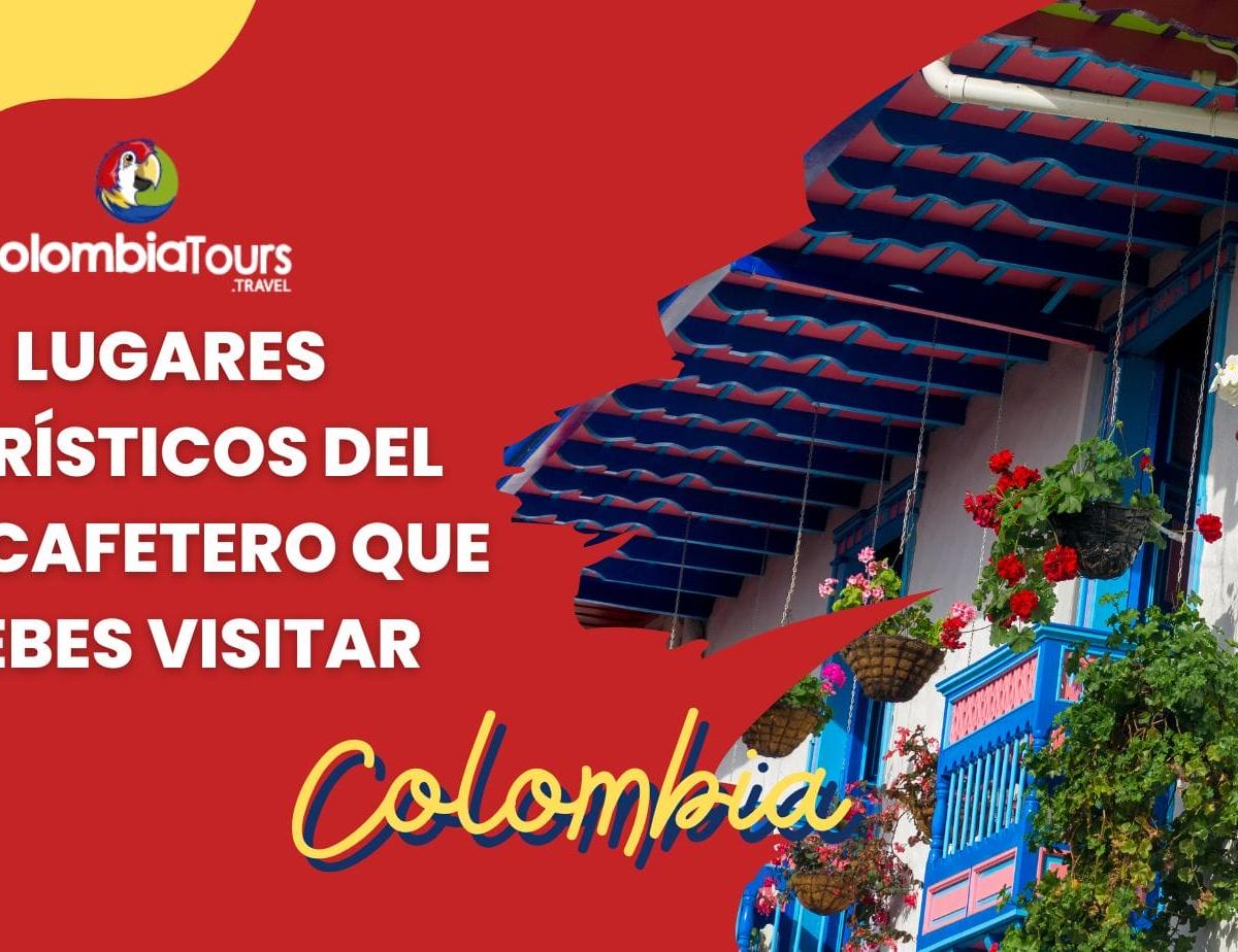 Lugares turísticos del Eje Cafetero que debes visitar