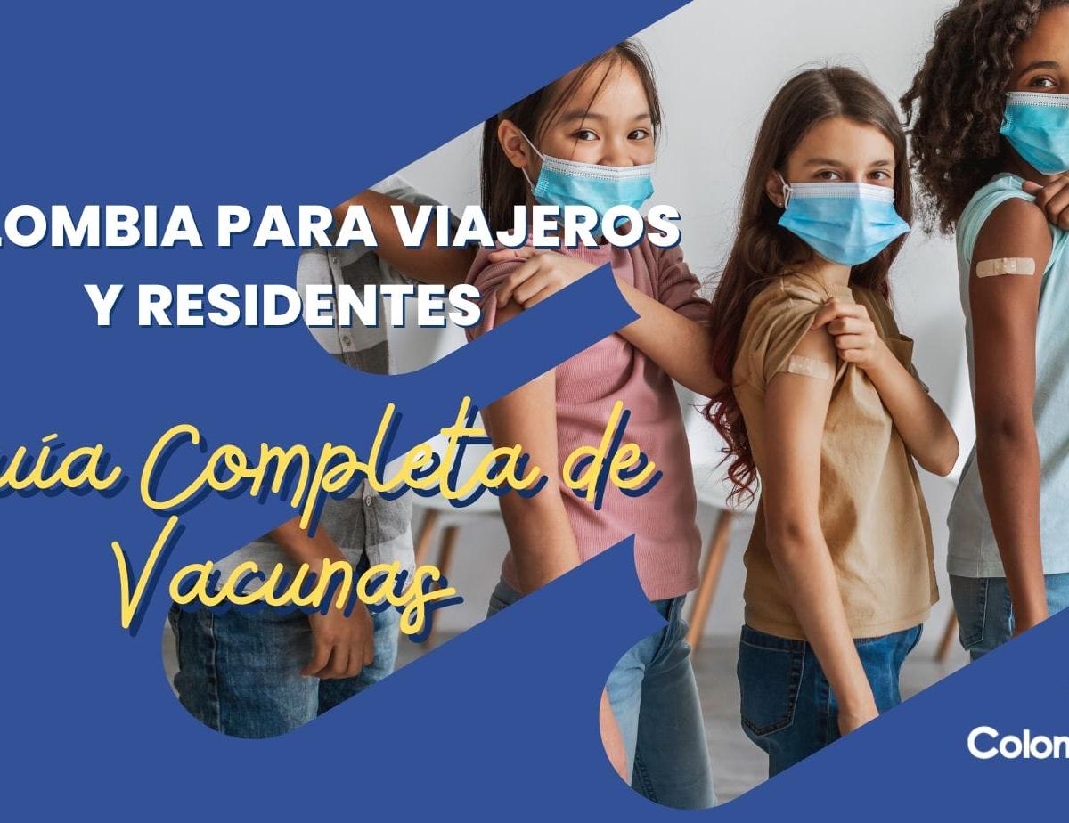 Guía Completa de Vacunas Colombia para Viajeros y Residentes