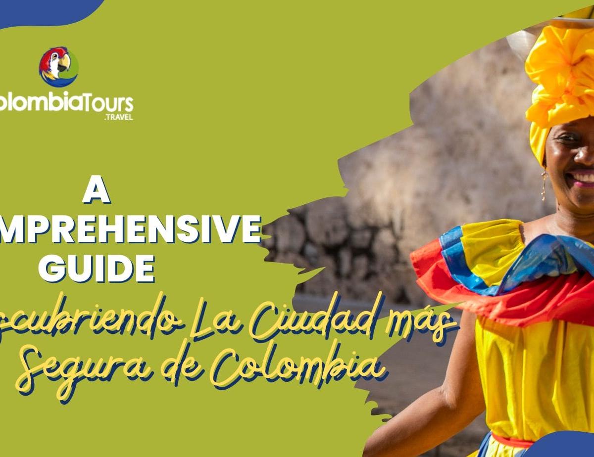 Descubriendo La Ciudad más Segura de Colombia: A Comprehensive Guide