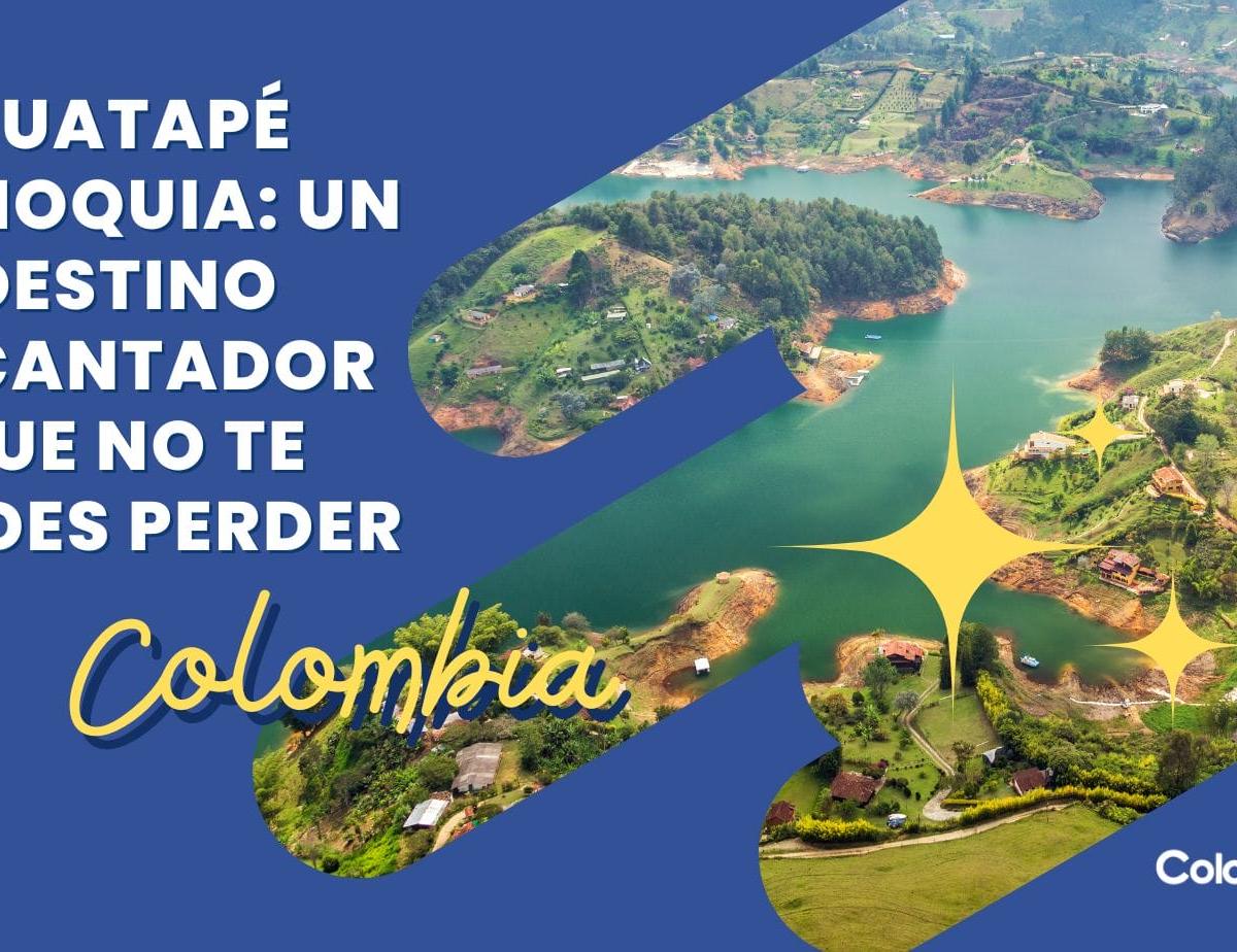 Guatapé Antioquia, Colombia: Un destino encantador que no te puedes perder