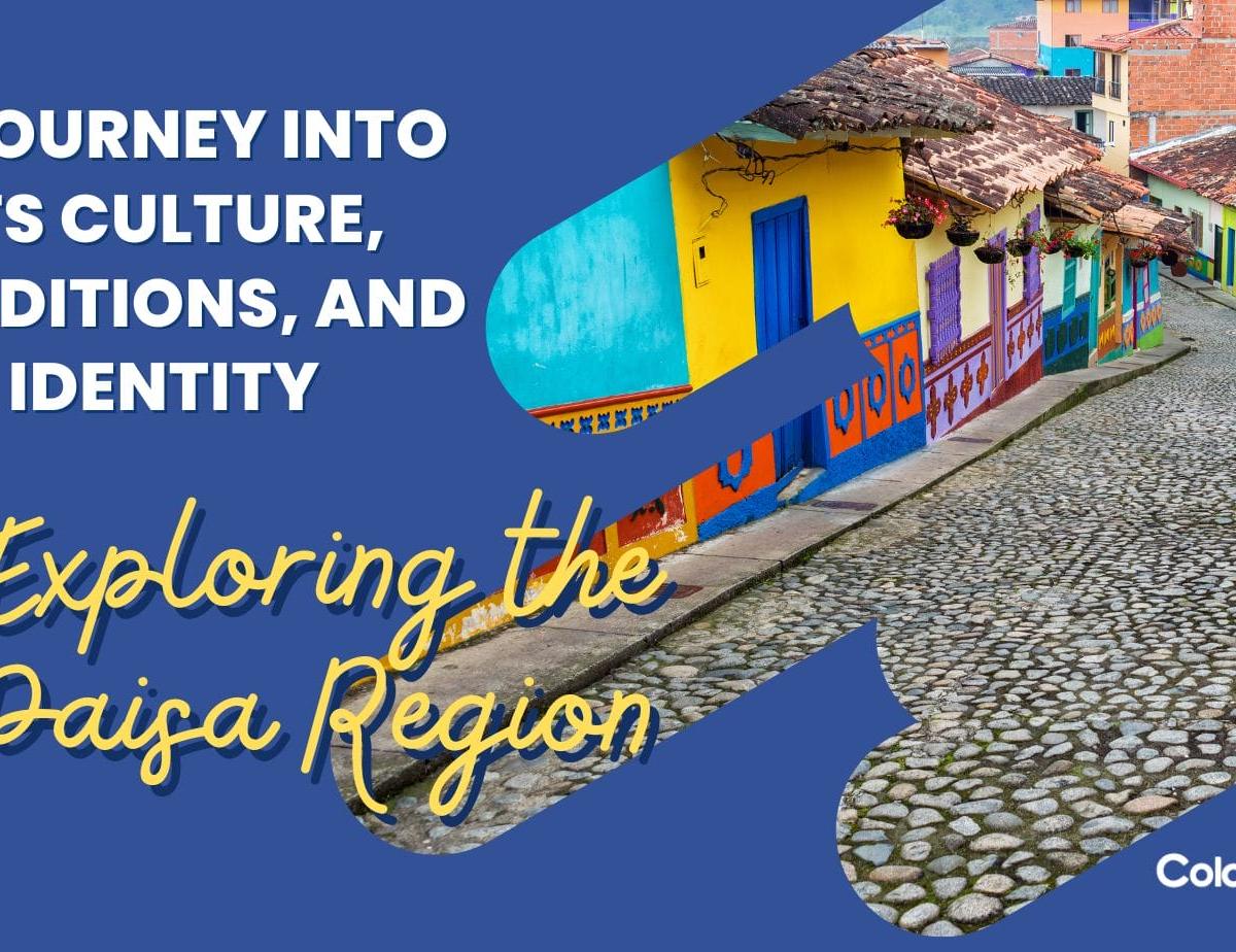 Exploring the Paisa Region: A Journey into its Culture, Traditions, and Identity