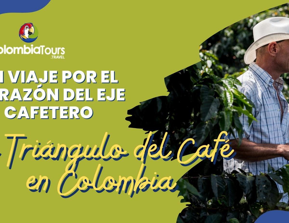 El Triángulo del Café en Colombia: Un Viaje por el Corazón del Eje Cafetero