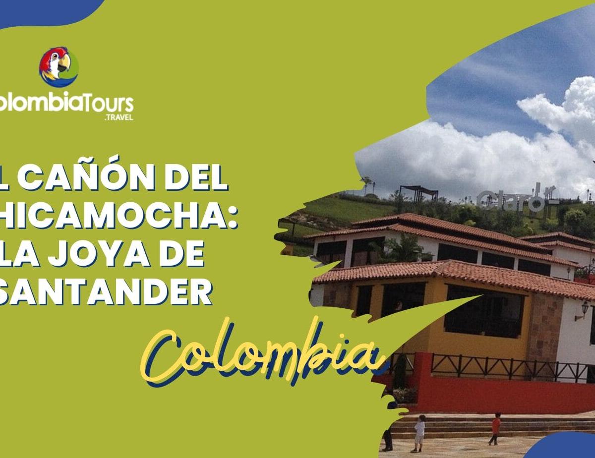 El Cañón del Chicamocha: La Joya de Santander