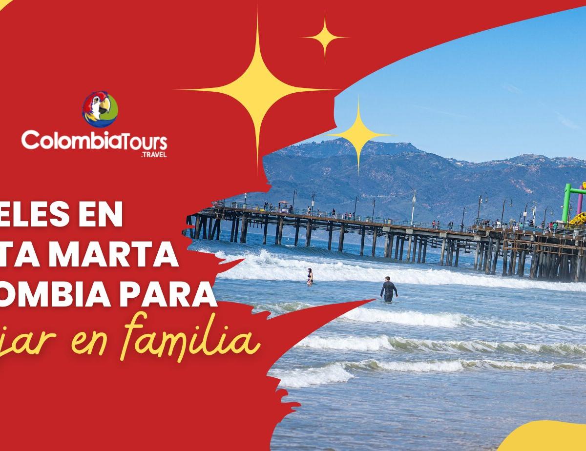 Los 6 mejores hoteles en Santa Marta Colombia para viajar en familia